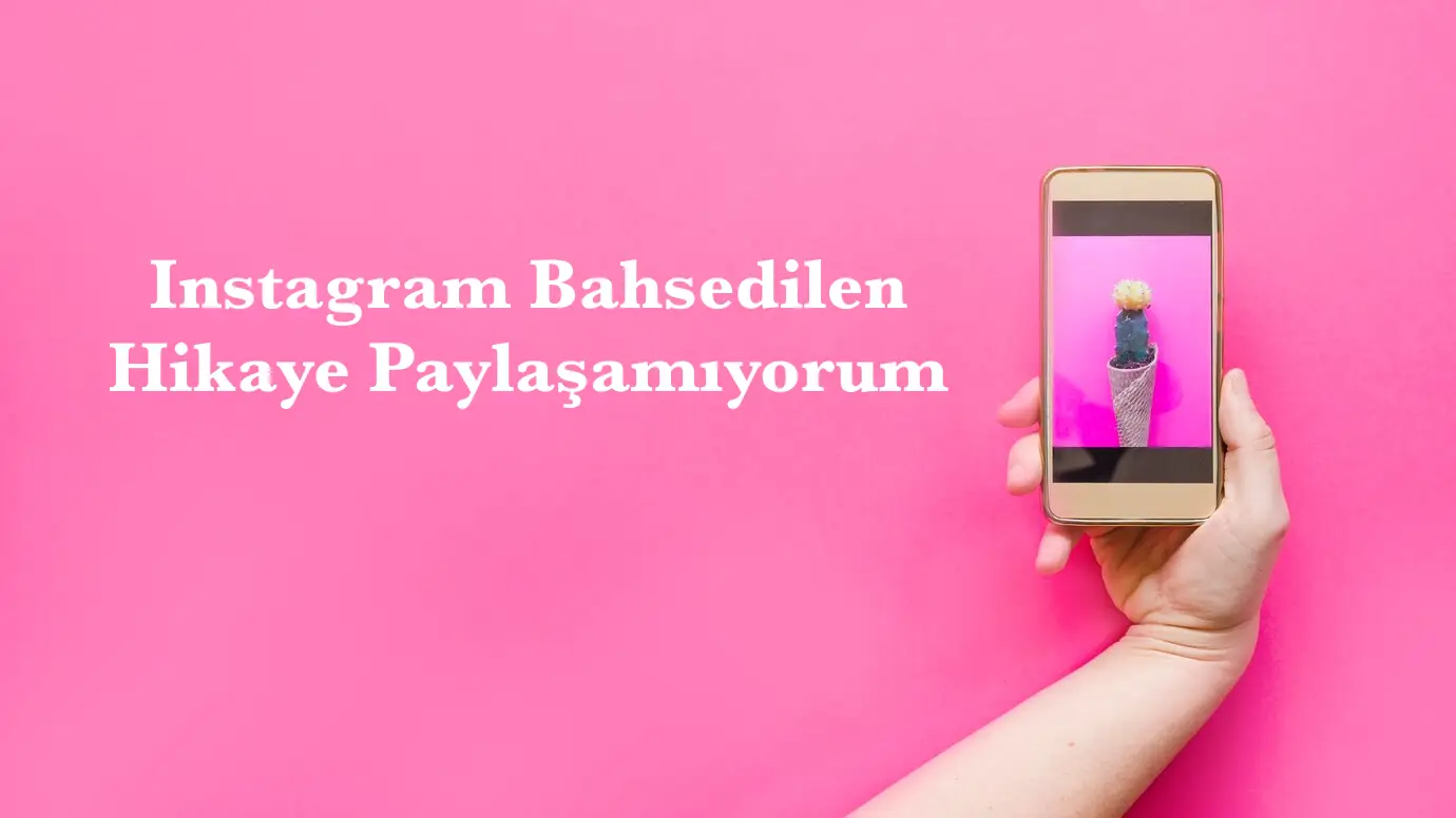 Instagram Bahsedilen Hikaye Paylaşamıyorum