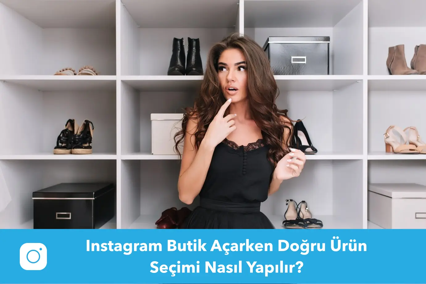 Instagram Butik Açarken Doğru Ürün Seçimi Nasıl Yapılır?