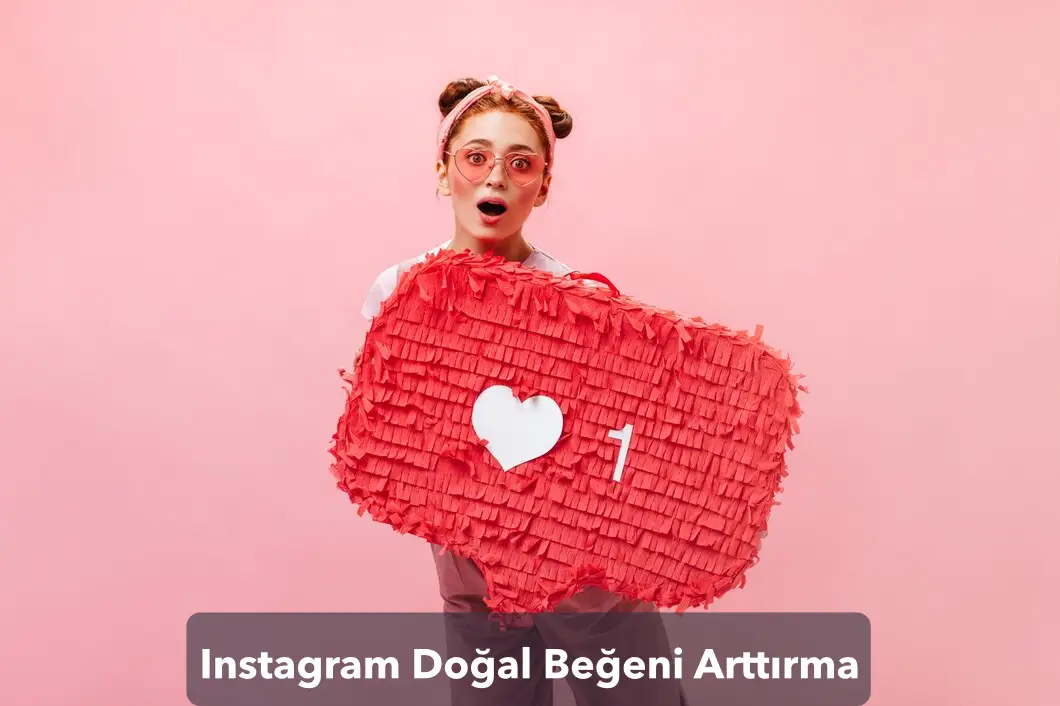 Instagram Doğal Beğeni Arttırma: Beğeni Patlaması Yaşatan Taktikler