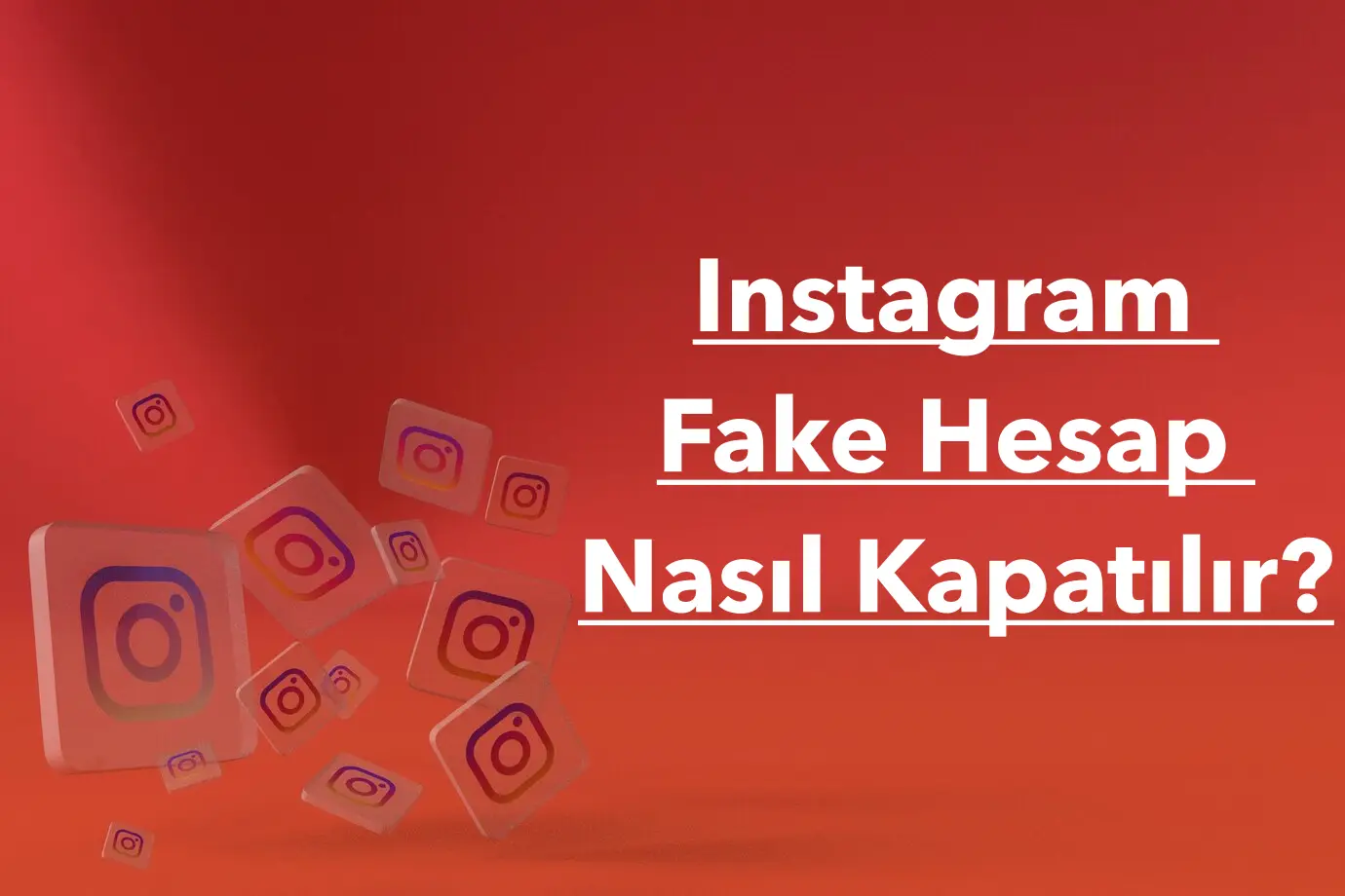 Instagram Fake Hesap Nasıl Kapatılır?