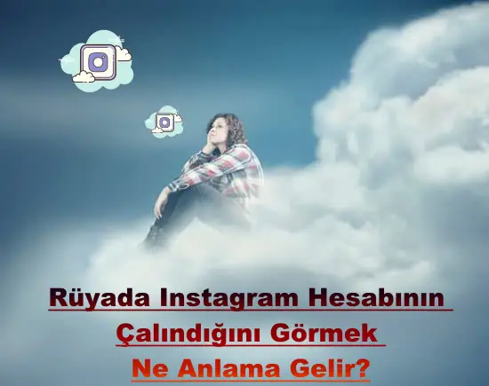 Rüyada Instagram Hesabının Çalındığını Görmek Ne Anlama Gelir?