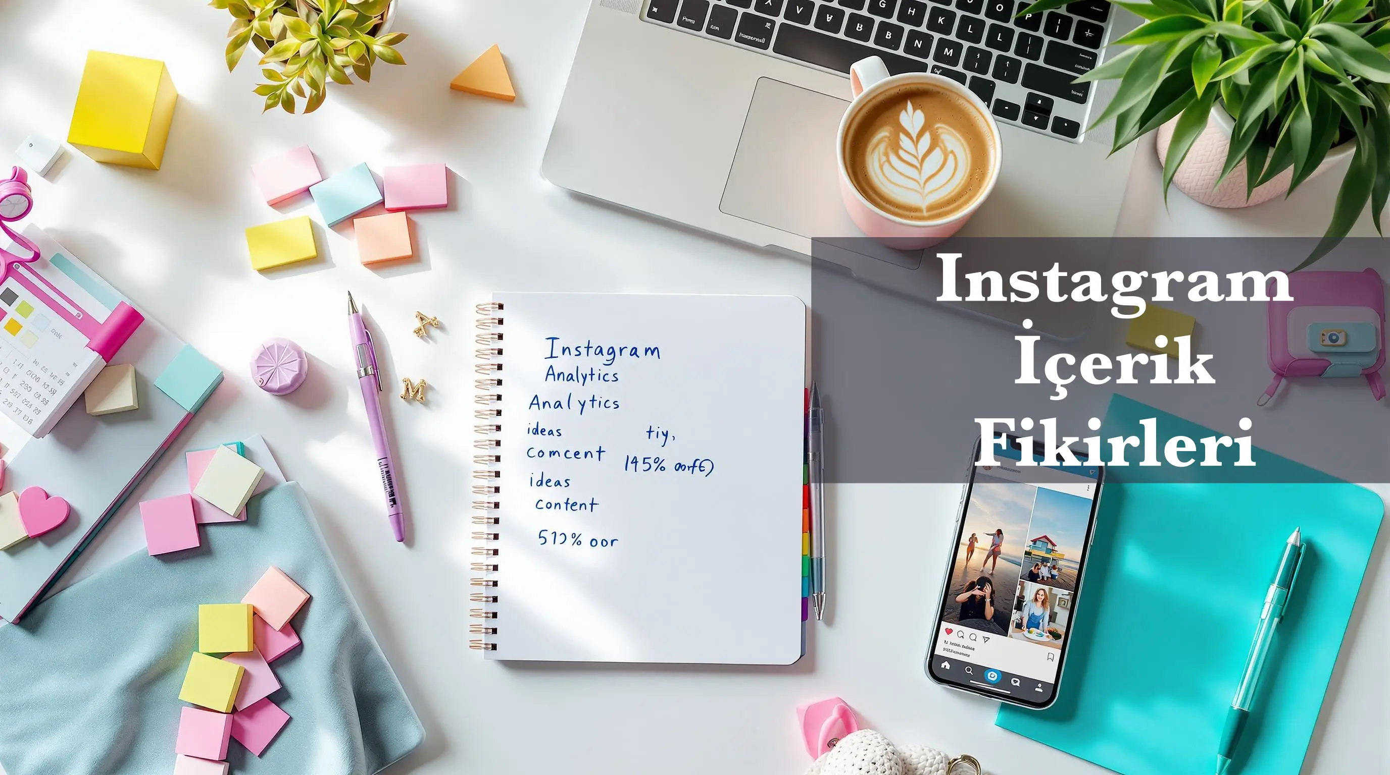 Instagram İçerik Fikirleri: Etkileşim Artıran Fikirler