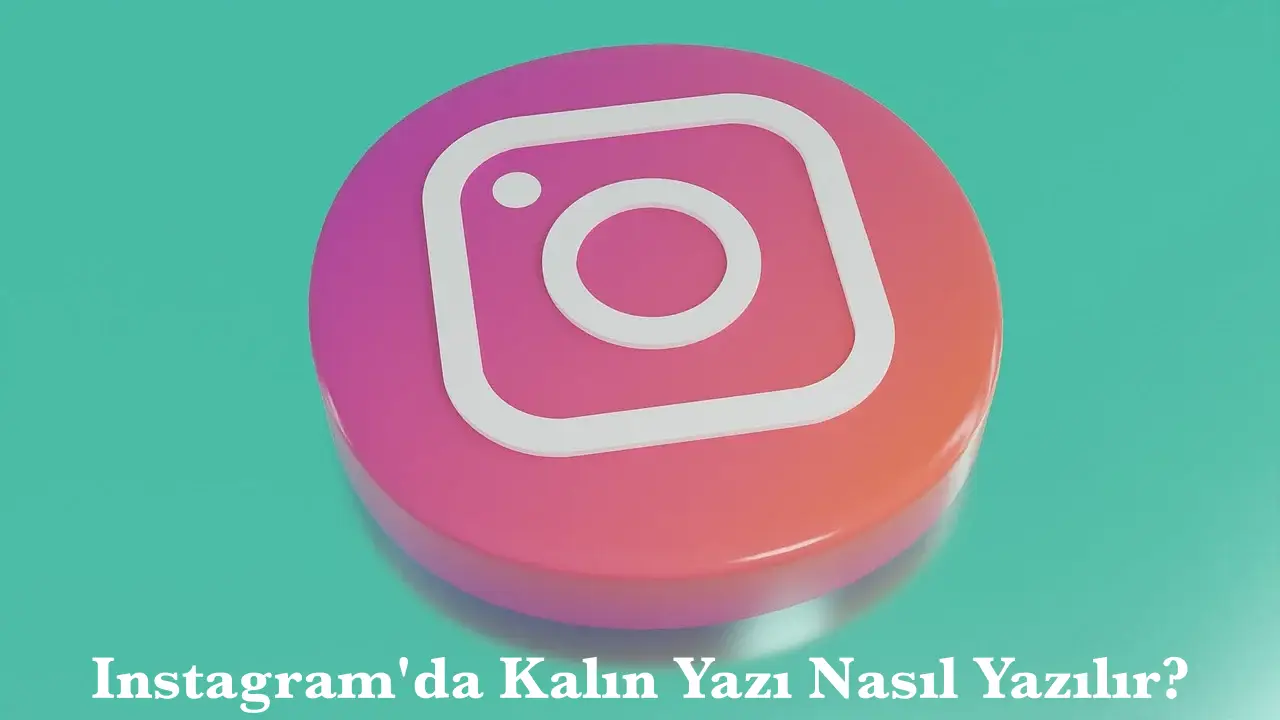 Instagram'da Kalın Yazı Nasıl Yazılır? Adım Adım Anlatım