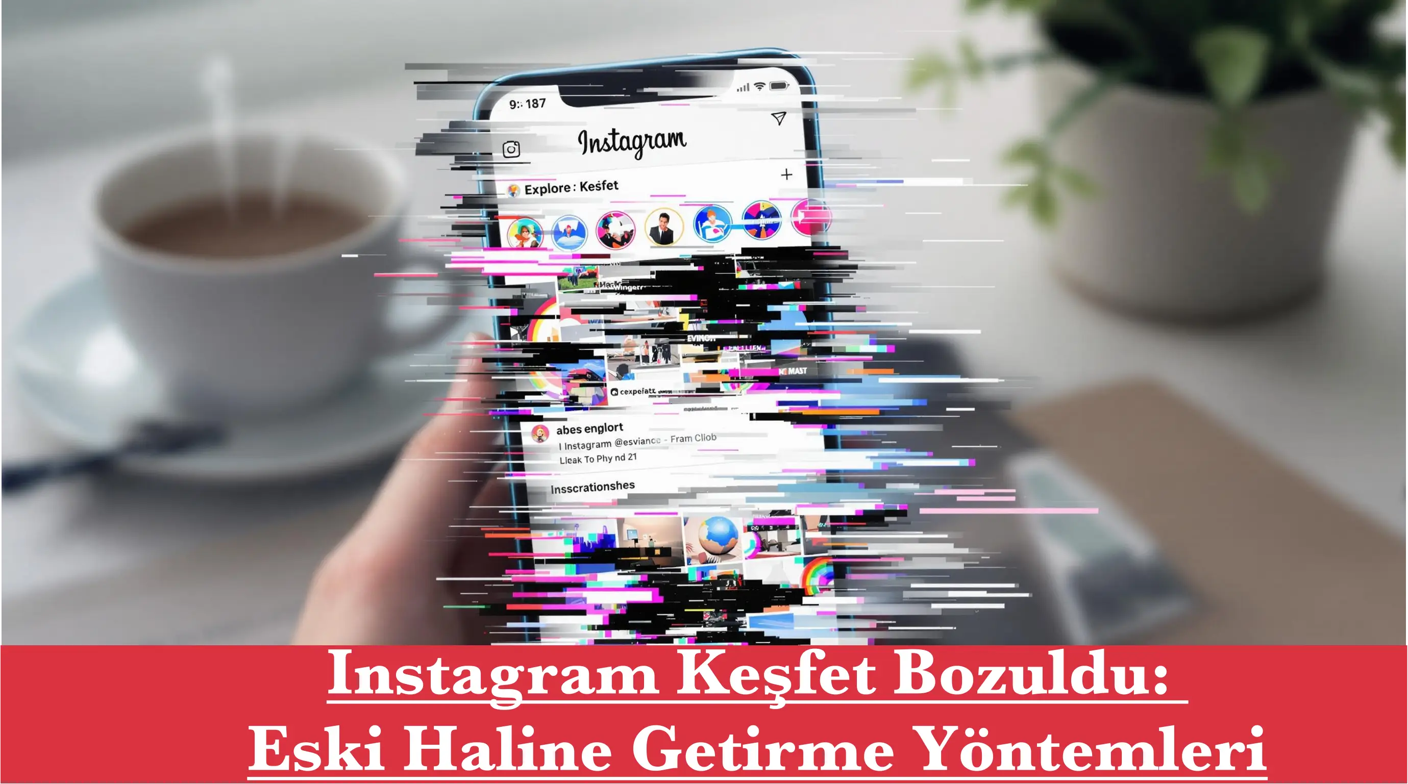 Instagram Keşfet Bozuldu: Eski Haline Getirme Yöntemleri