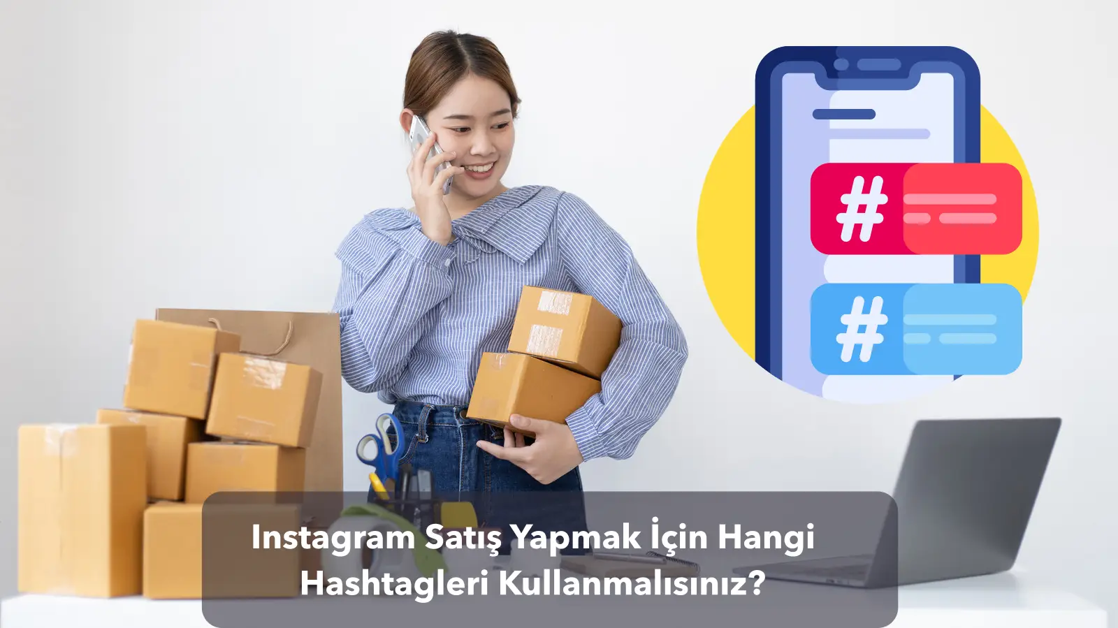 Instagram Satış Yapmak İçin Hangi Hashtagleri Kullanmalısınız?