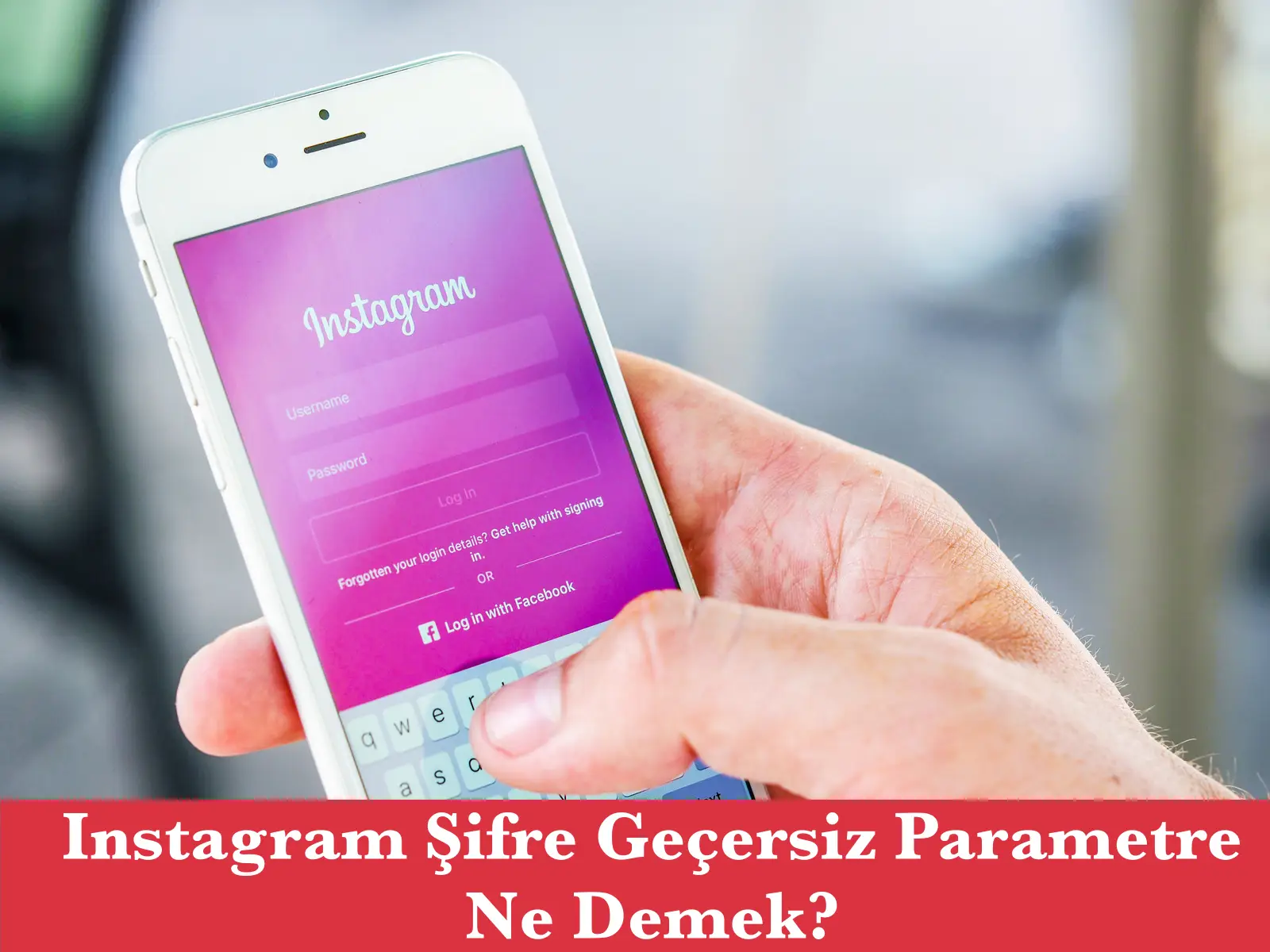 Instagram Şifre Geçersiz Parametre Ne Demek?