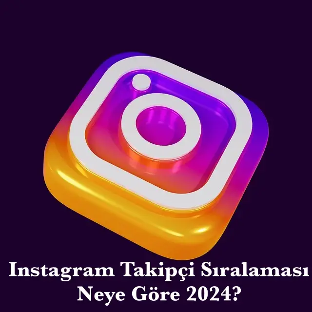 Instagram Takipçi Sıralaması Neye Göre 2024?