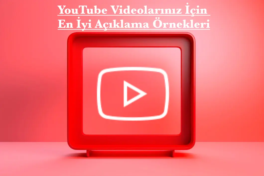 YouTube Videolarınız İçin En İyi Açıklama Örnekleri