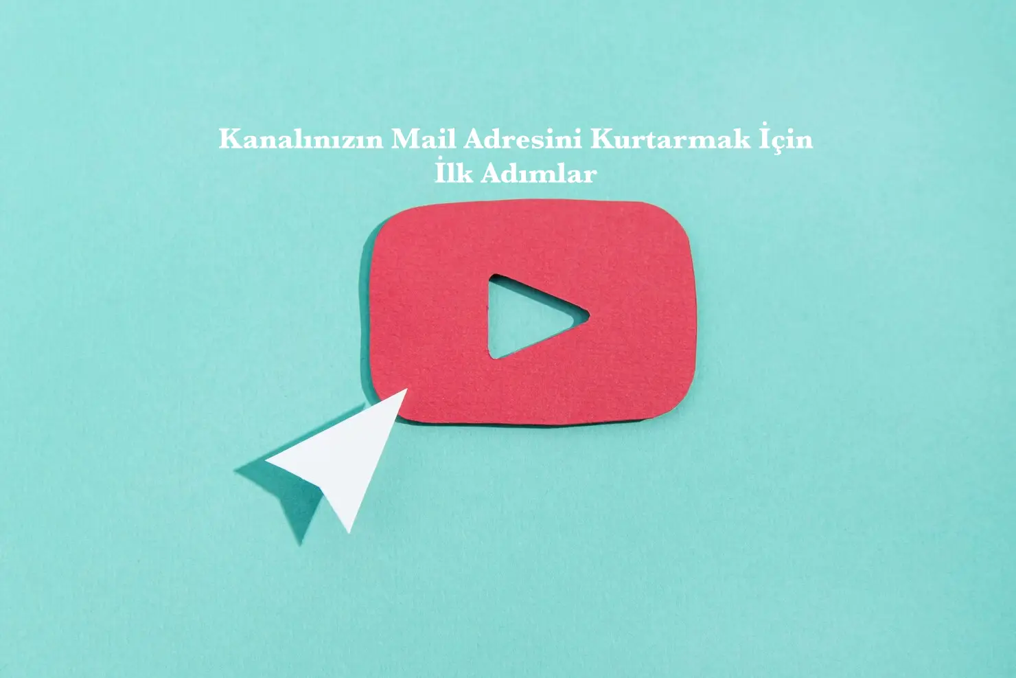 YouTube Kanalınızın Mail Adresini Kurtarmak İçin İlk Adımlar