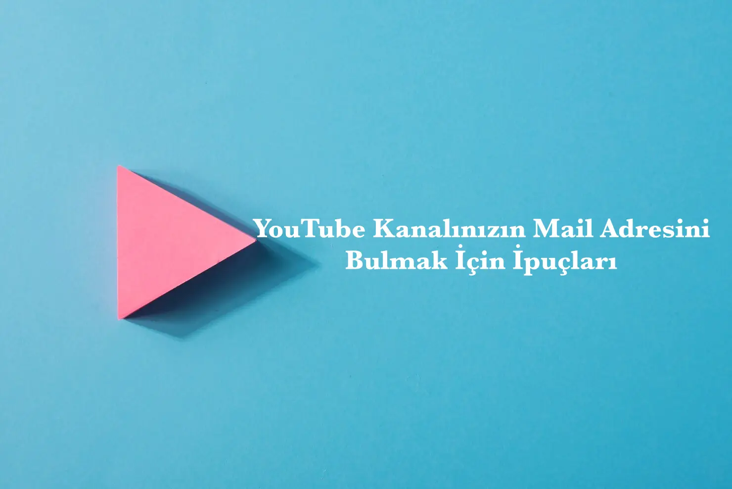 YouTube Kanalınızın Mail Adresini Bulmak İçin İpuçları