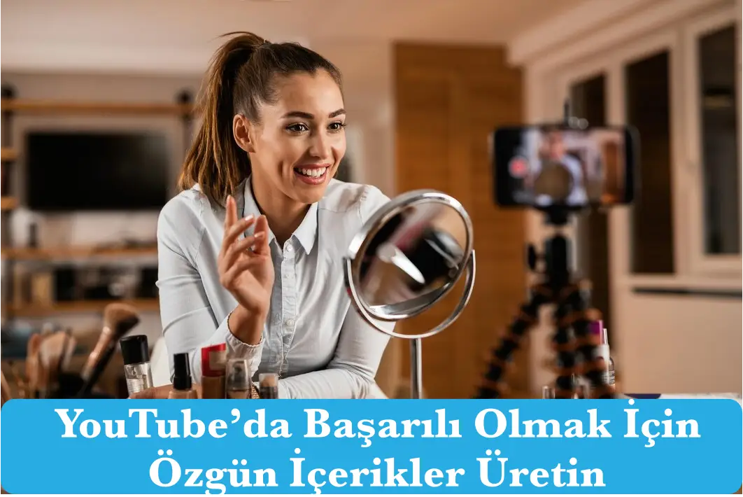 YouTube’da Başarılı Olmak İçin Özgün İçerikler Üretin: Kendi Tarzınızı Yansıtın