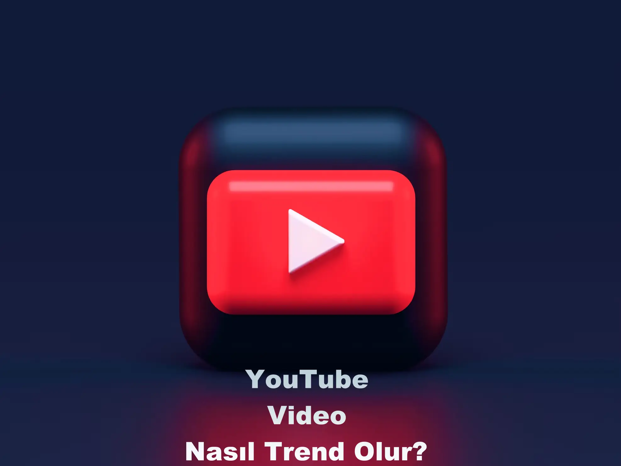 YouTube Video Nasıl Trend Olur?