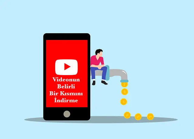 YouTube Videonun Belli Bir Kısmını Nasıl İndirirsiniz? Adım Adım Rehber